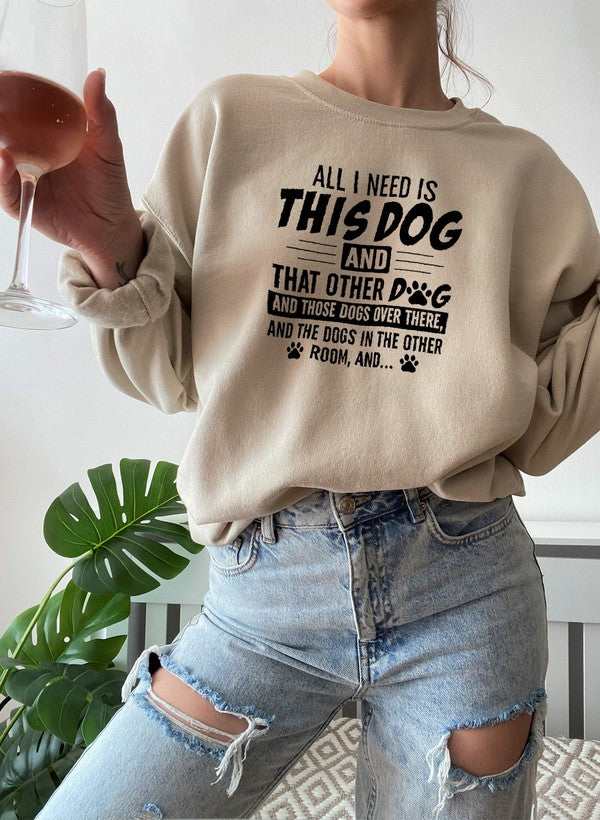 Dog Mom Sweatshirt - All I Need Is This Dog